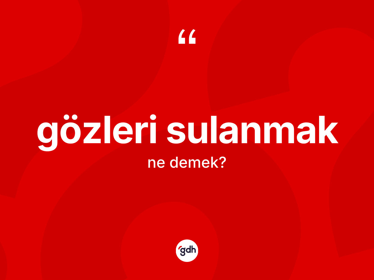 Gözleri sulanmak sözü ne demektir? Gözleri sulanmak ifadesinin sözlük anlamı nedir?