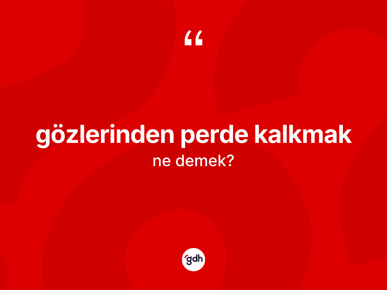 Gözlerinden perde kalkmak ne anlama gelir? Gözlerinden perde kalkmak ifadesi hangi durumlarda kullanılır?
