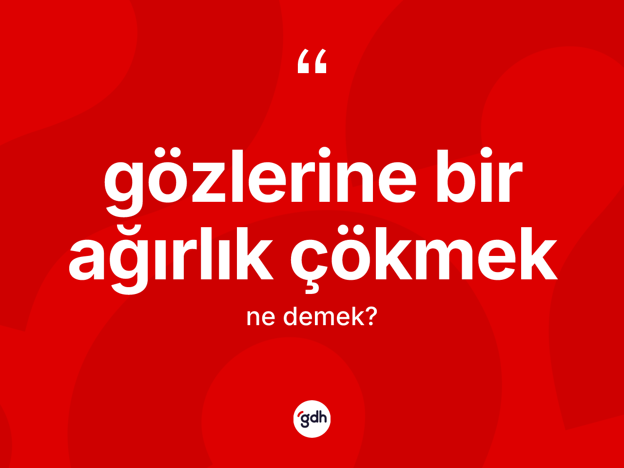 Gözlerine bir ağırlık çökmek ifadesinin kısaca anlamı nedir? Gözlerine bir ağırlık çökmek sözü hangi durumlarda kullanılır?