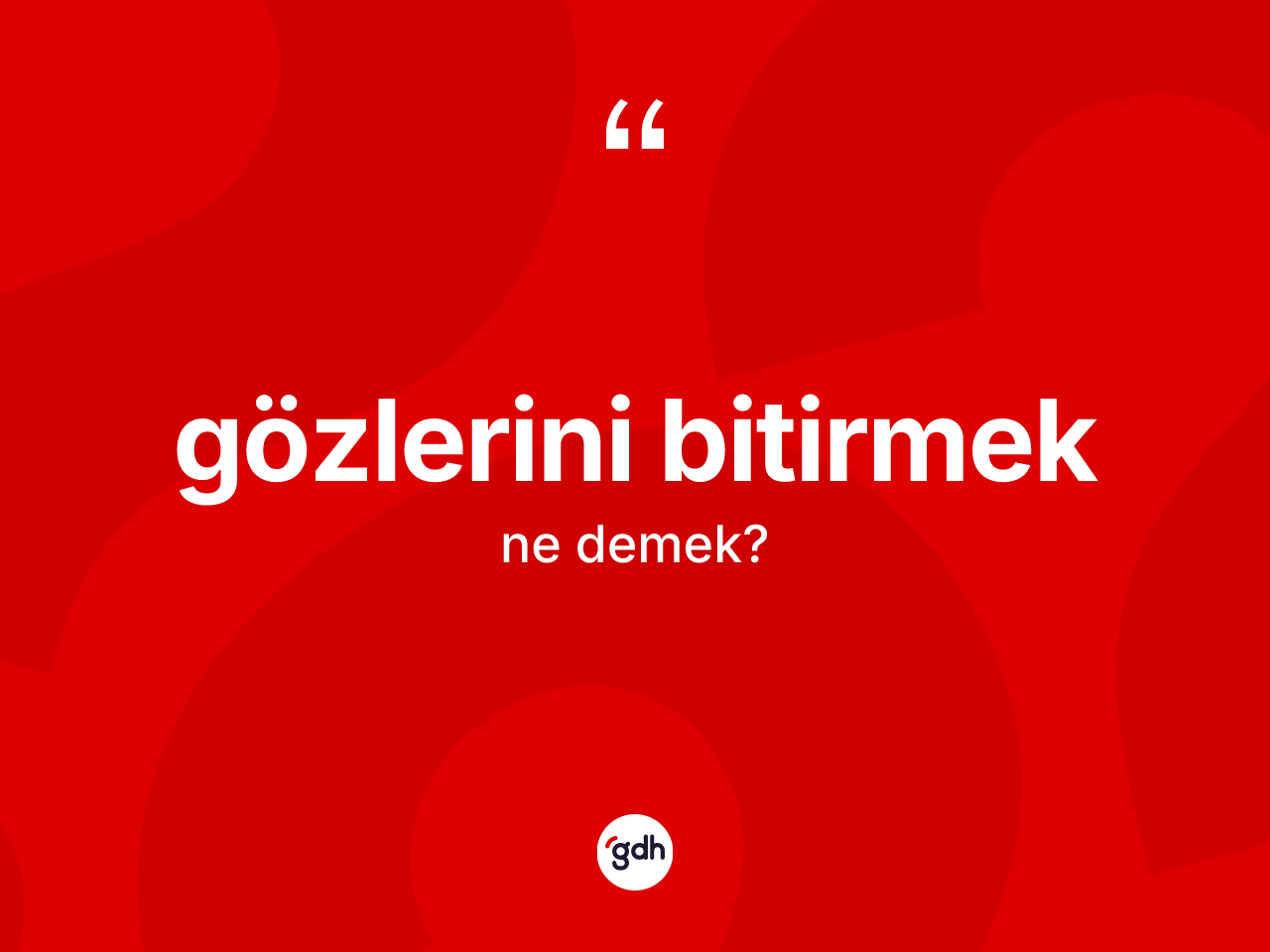 Gözlerini bitirmek ifadesi ne demektir? Gözlerini bitirmek ifadesi nerede kullanılır?