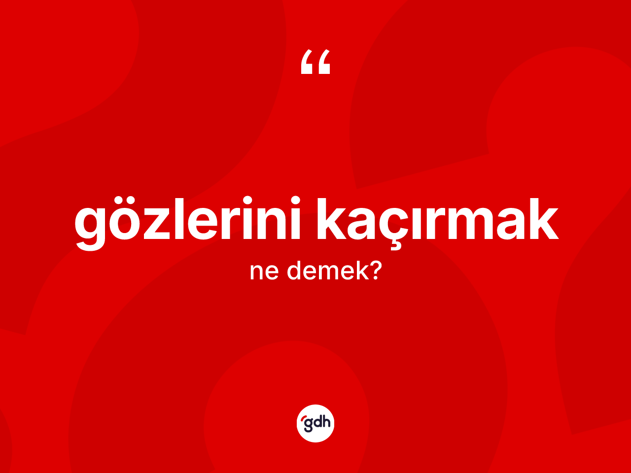 Gözlerini kaçırmak ifadesinin kısaca anlamı nedir? Gözlerini kaçırmak ifadesinin TDK anlamı nedir?