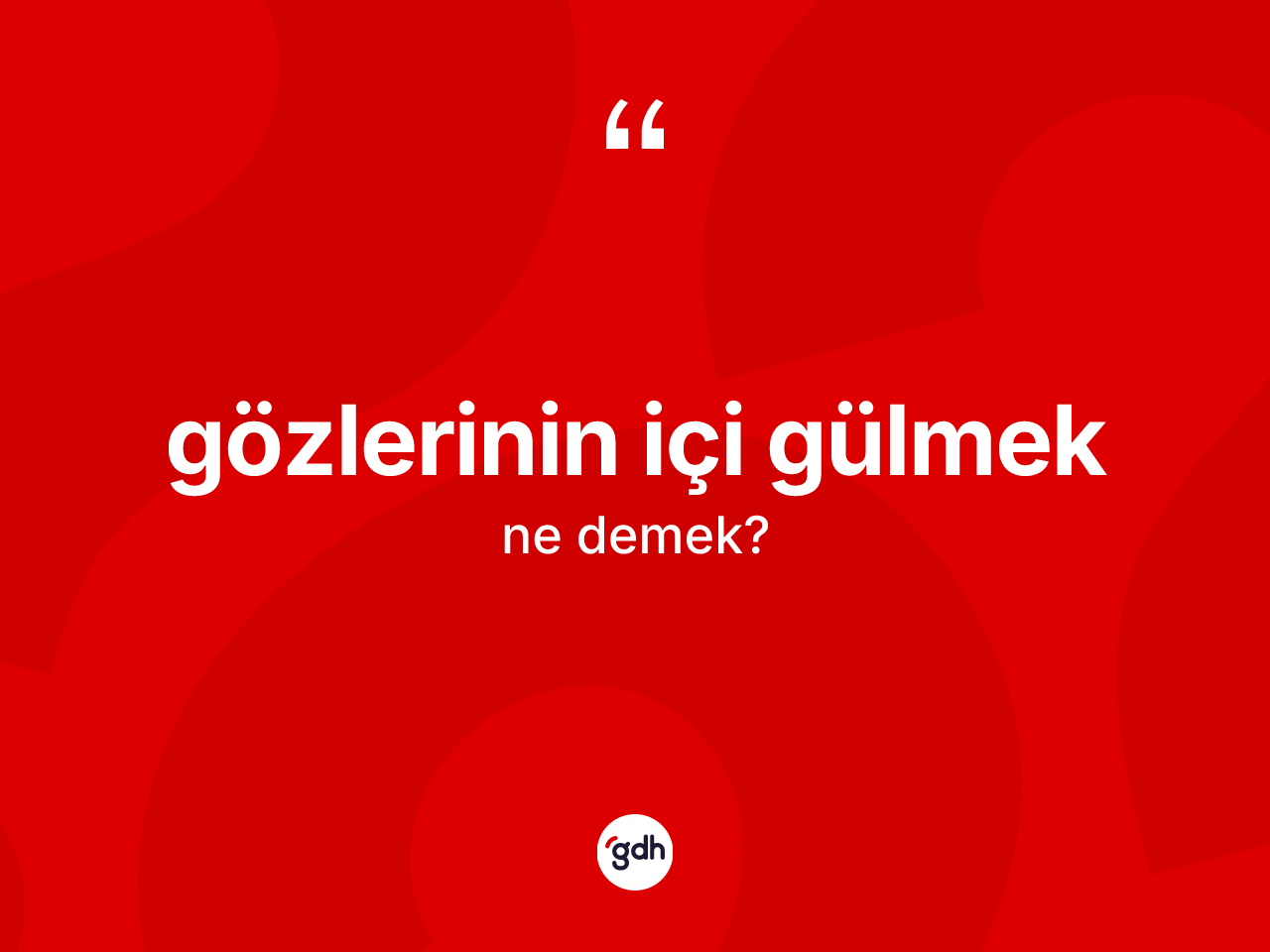 Gözlerinin içi gülmek nedir? Gözlerinin içi gülmek ifadesinin TDK açıklaması nedir?