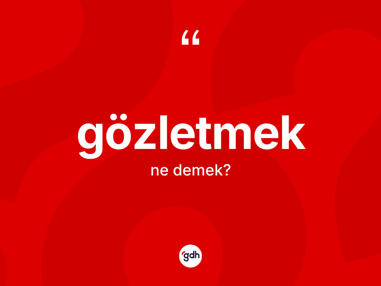 Gözletmek ne demek? Gözletmeğin sözlükteki anlamı nedir?