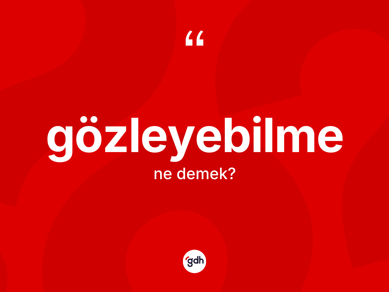 Gözleyebilme kelimesinin sözlükteki tanımı nedir? Gözleyebilmenin halk arasındaki kullanımı nasıldır?