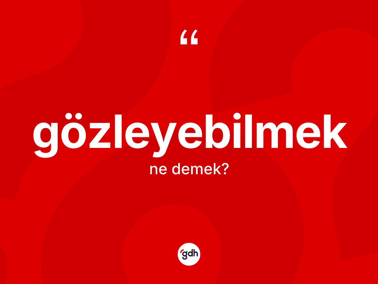 Gözleyebilmek kelimesinin sözlükteki tanımı nedir? Gözleyebilmek kelimesinin TDK'ya göre açıklaması nedir?