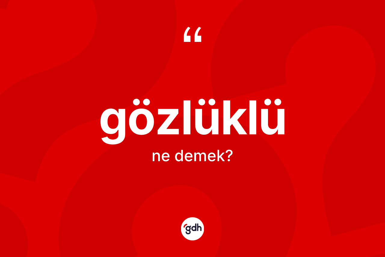 Gözlüklü kelimesinin tanımı nedir?