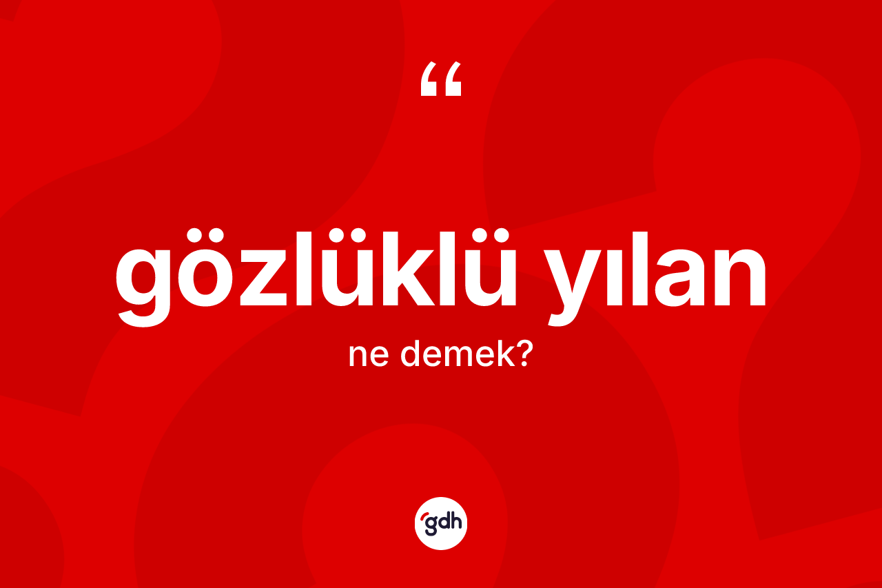 Gözlüklü yılan kelimesinin anlamı nedir?