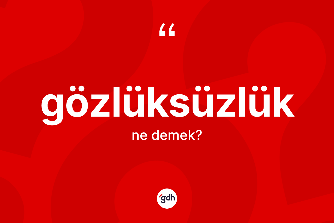 Gözlüksüzlük kelimesinin sözlükteki tanımı nedir? Gözlüksüzlüğün TDK'ya göre anlamı nedir?