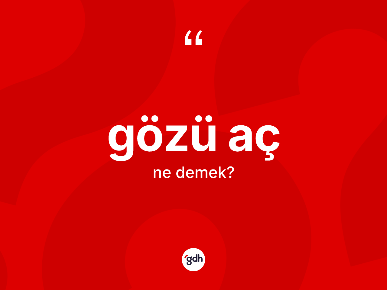 Gözü aç kelimesinin sözlükteki tanımı nedir? Gözü acın TDK'ya göre anlamı nedir?