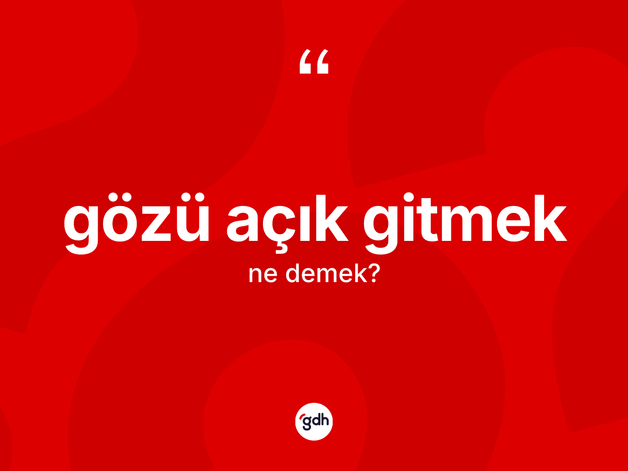 Gözü açık gitmek ifadesi ne anlama gelir? Gözü açık gitmek sözünün TDK'ya göre anlamı nedir?