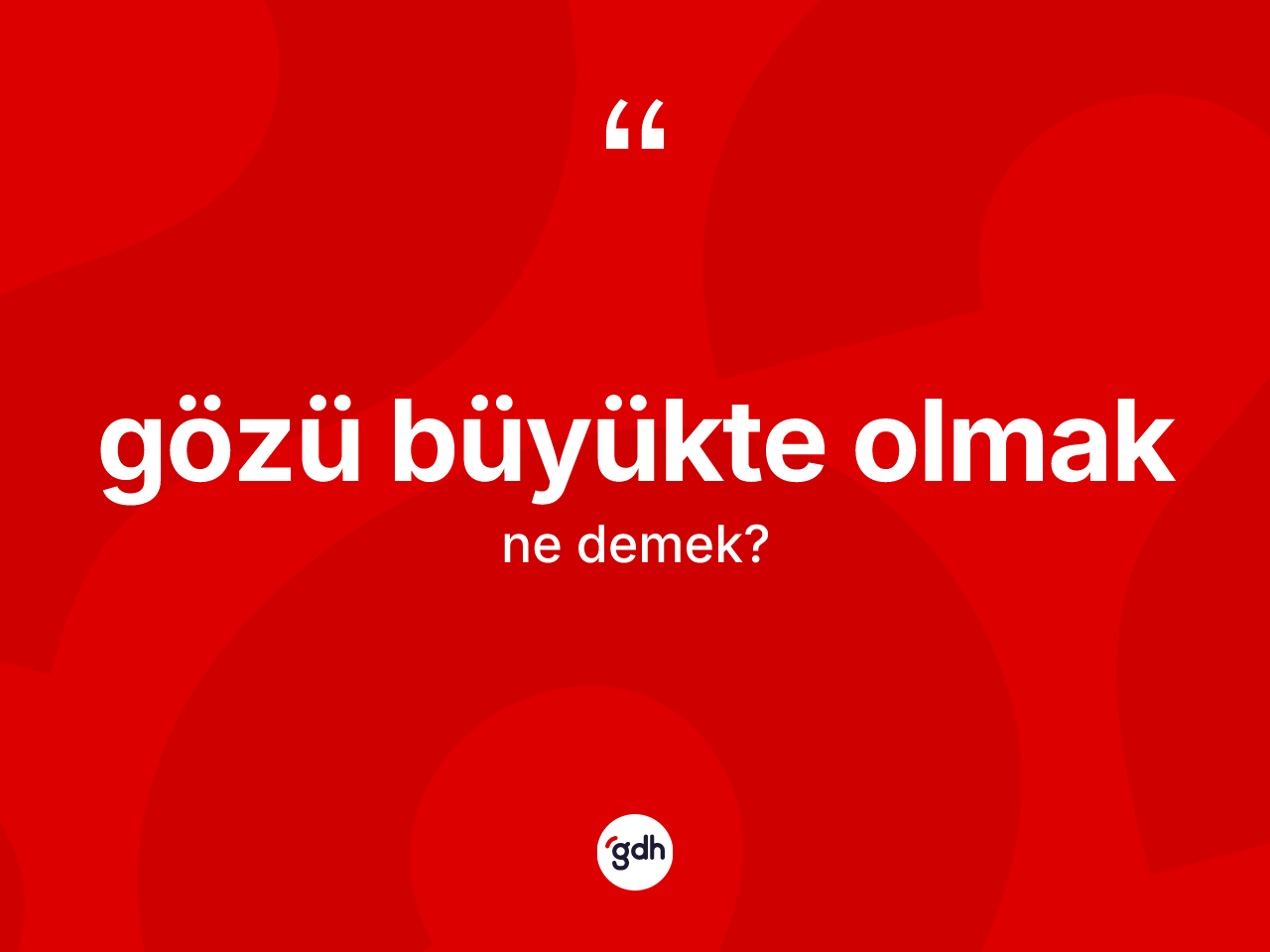 Gözü büyükte olmak ifadesinin sözlükteki anlamı nedir? Gözü büyükte olmak ifadesi hangi durumlarda kullanılır