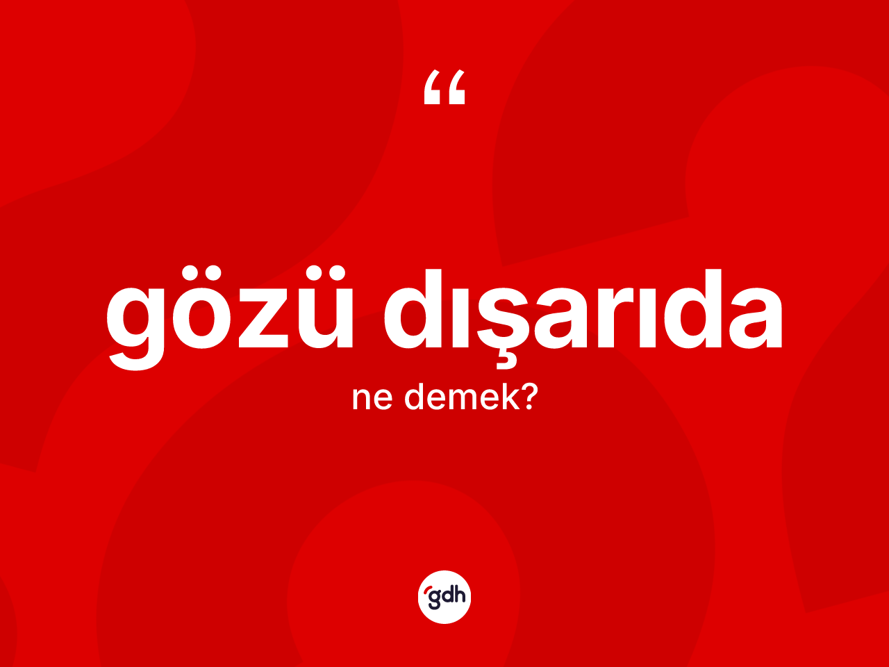 Gözü dışarıda kelimesinin tanımı nedir? Gözü dışarıda kelimesinin özellikleri nelerdir?