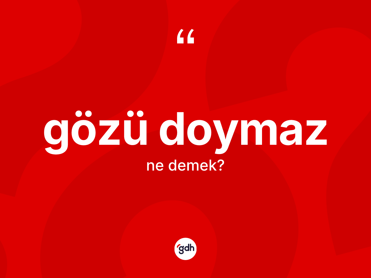 Gözü doymaz kelimesi ne demek? Gözü doymazın TDK'ya göre anlamı nedir?
