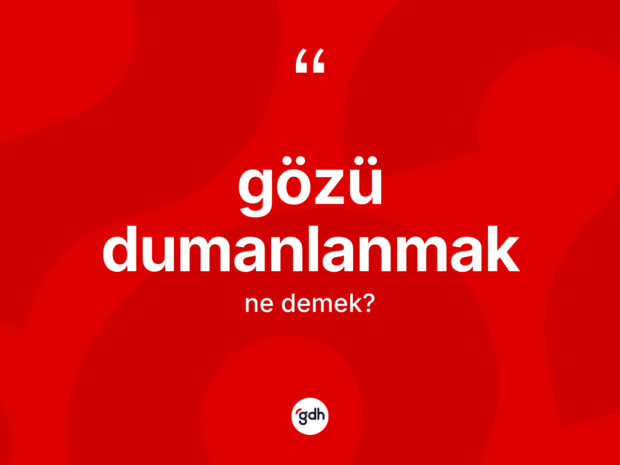 Gözü dumanlanmak ne demek? Gözü dumanlanmak ifadesi hangi durumlarda kullanılır?