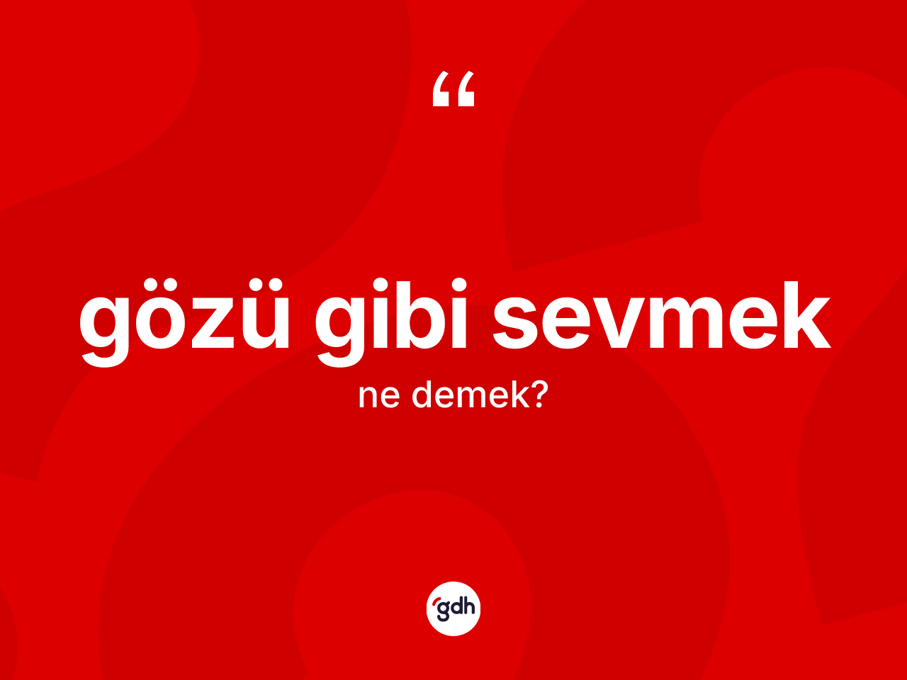 Gözü gibi sevmek nedir? Gözü gibi sevmek ifadesi nerede kullanılır?