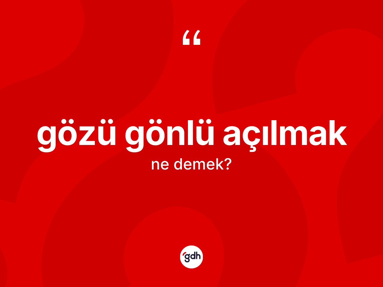 Gözü gönlü açılmak ifadesinin anlamı nedir? Gözü gönlü açılmak ifadesi hangi durumlarda kullanılır