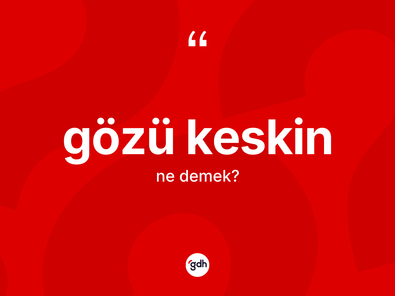 Gözü keskin kelimesi ne demek? Gözü keskin kelimesinin kaç farklı anlamı var?