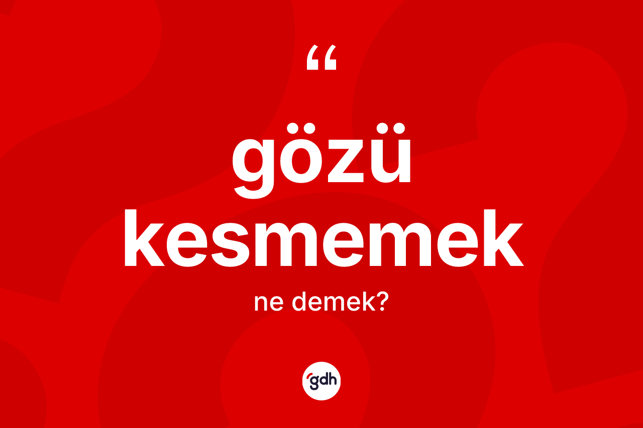 Gözü kesmemek ifadesinin anlamı nedir? Gözü kesmemek ifadesi nerede kullanılır?