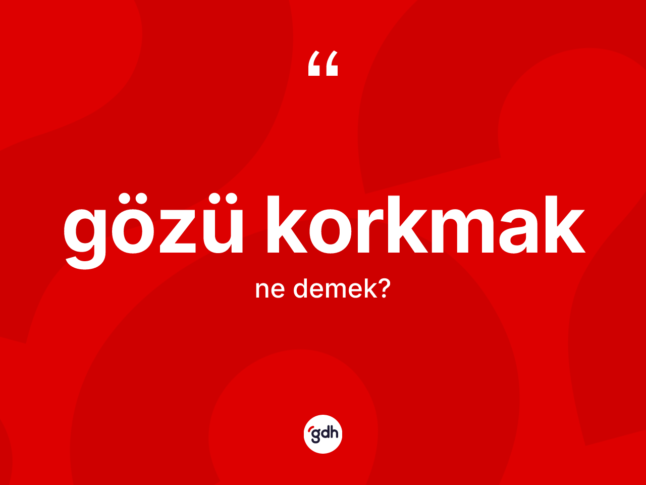 Gözü korkmak ifadesinin kısaca anlamı nedir? Gözü korkmak ifadesinin TDK anlamı nedir?