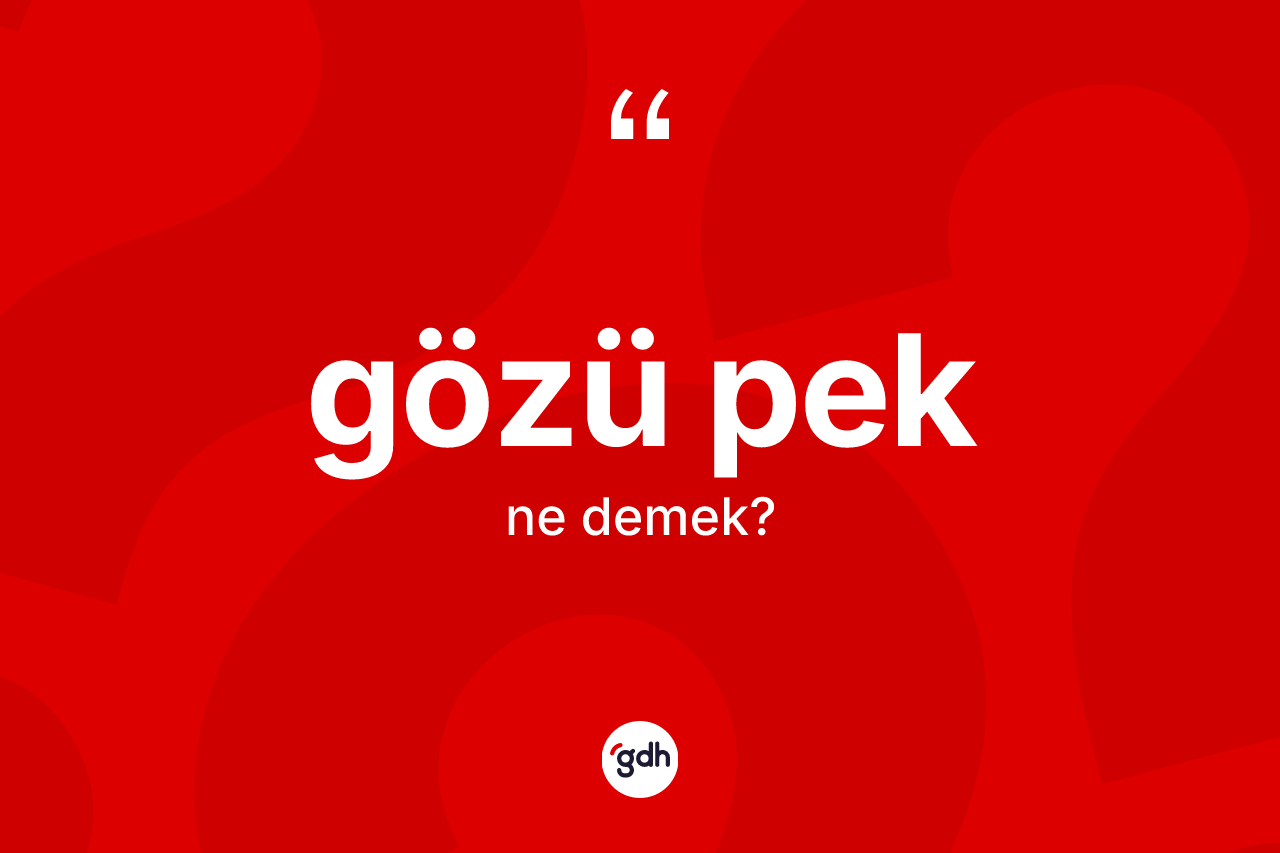 Gözü pek ne anlama gelir? Gözü peğin TDK'ya göre anlamı nedir?