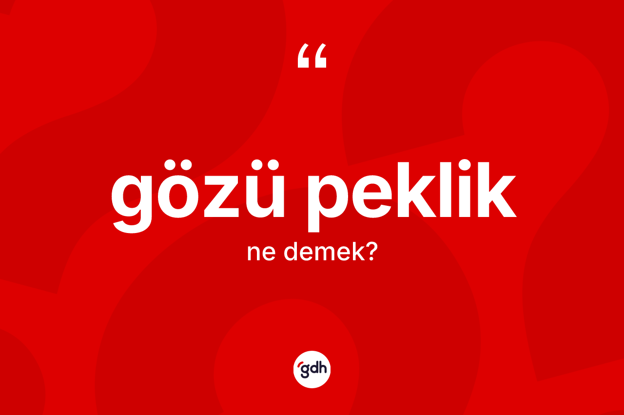 Gözü peklik kelimesinin sözlükteki tanımı nedir? Gözü pekliğin TDK'ya göre anlamı nedir?