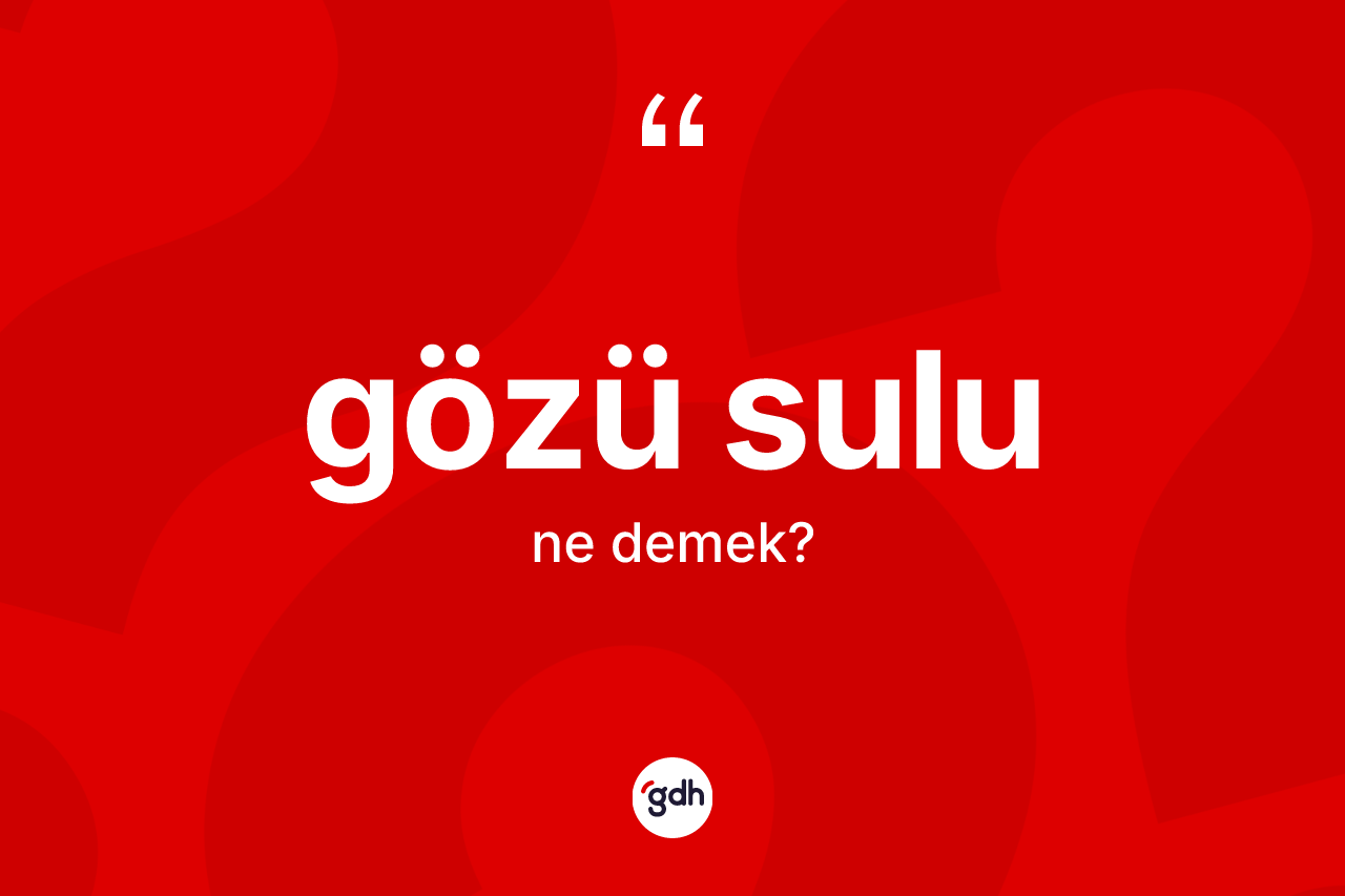 Gözü sulu nedir?