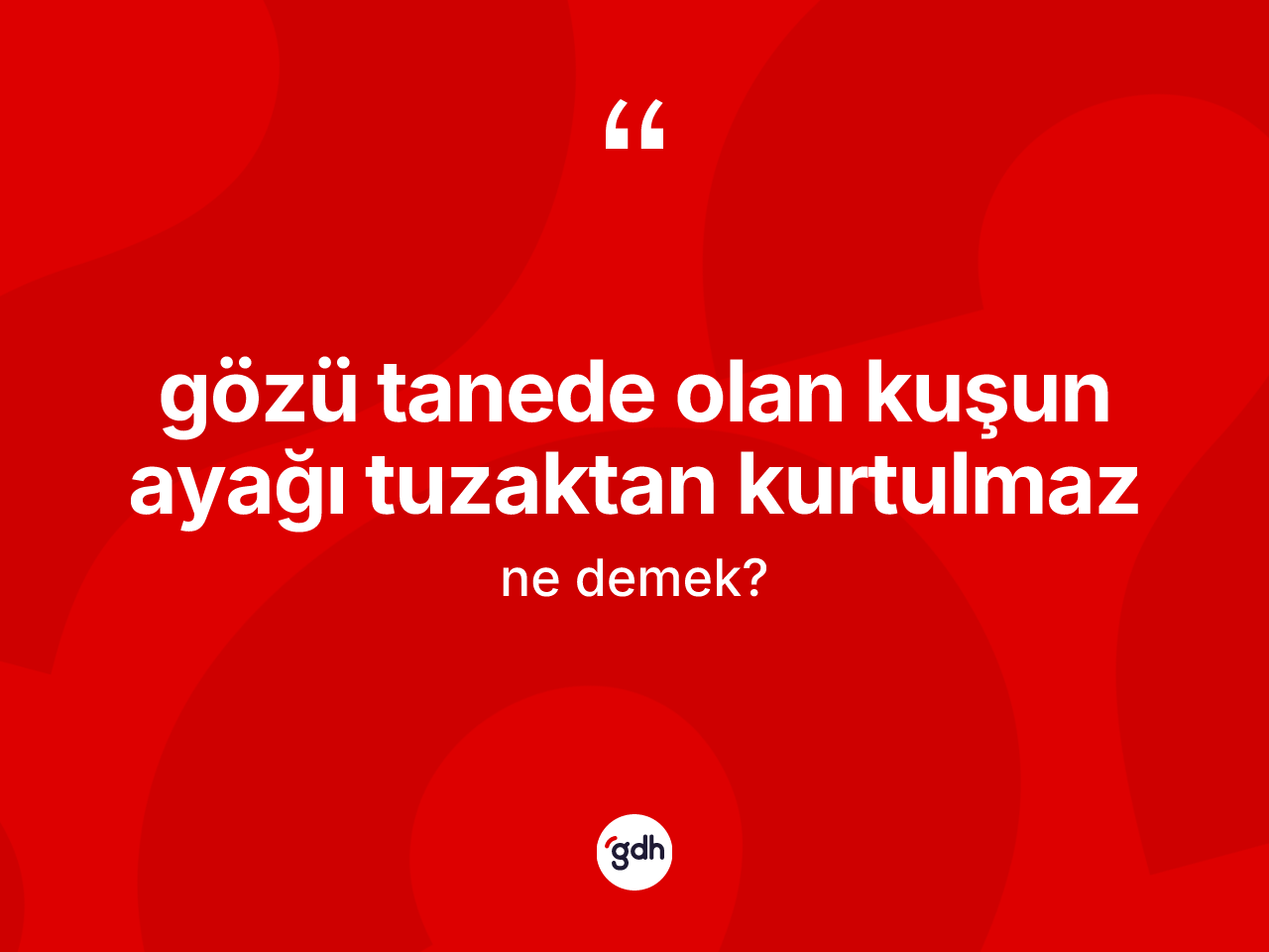 Gözü tanede olan kuşun ayağı tuzaktan kurtulmaz ifadesinin anlamı nedir? Gözü tanede olan kuşun ayağı tuzaktan kurtulmaz ifadesi hangi durumlarda kullanılır