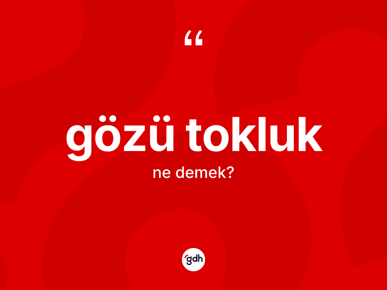 Gözü tokluk kelimesi ne anlama gelir? Gözü tokluğun sözlükteki anlamı nedir?