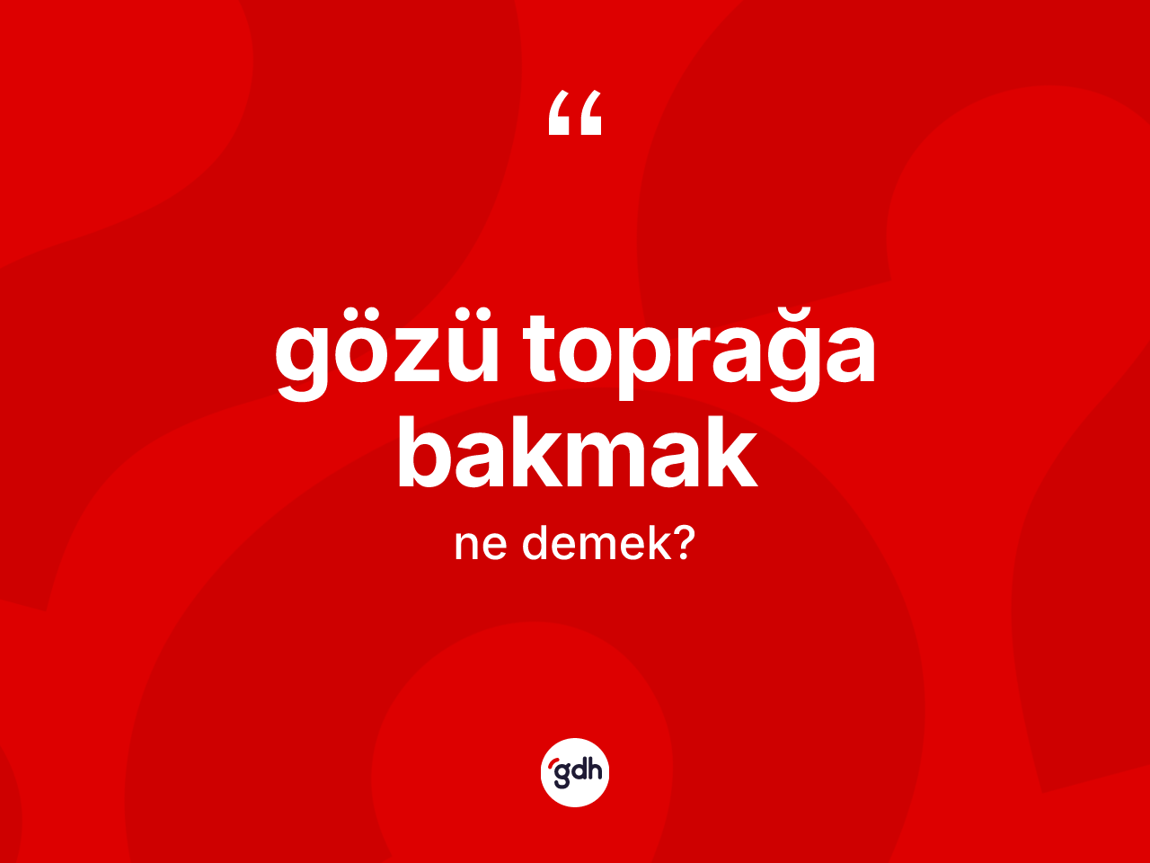 Gözü toprağa bakmak sözü ne demektir? Gözü toprağa bakmak sözünün sözlük anlamı nedir?