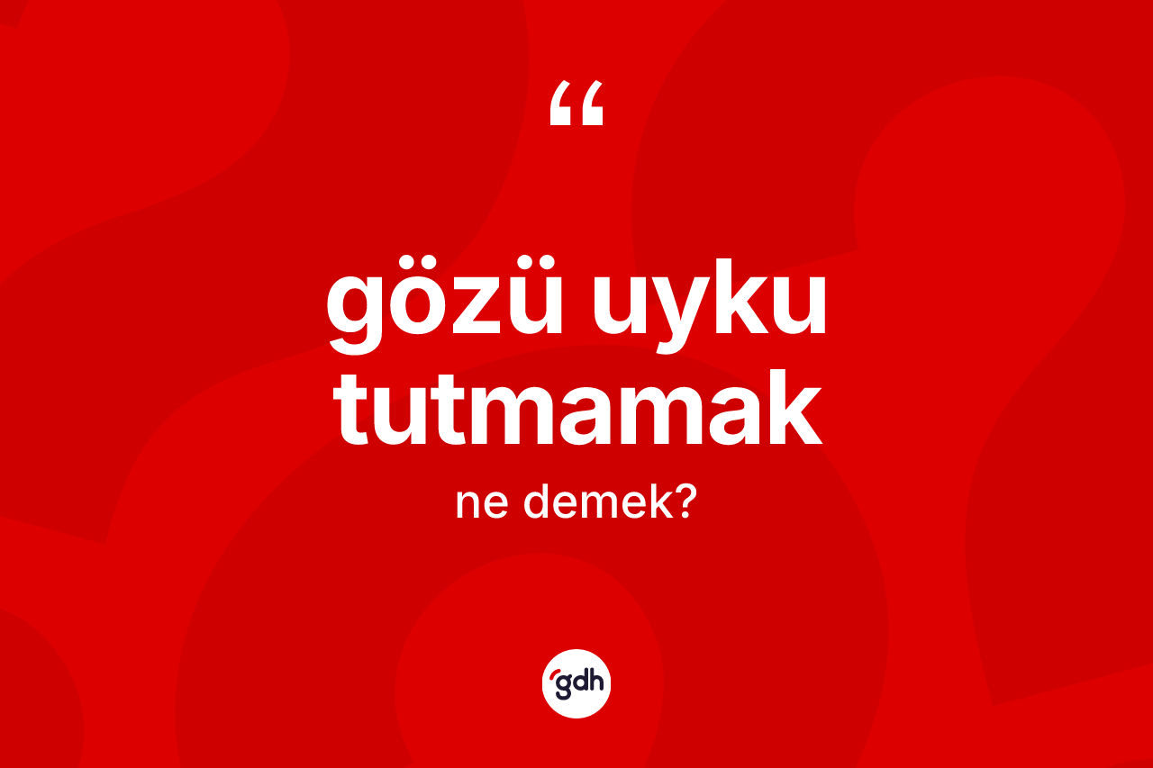 Gözü uyku tutmamak ifadesinin kısaca anlamı nedir? Gözü uyku tutmamak ifadesinin özellikleri nelerdir?