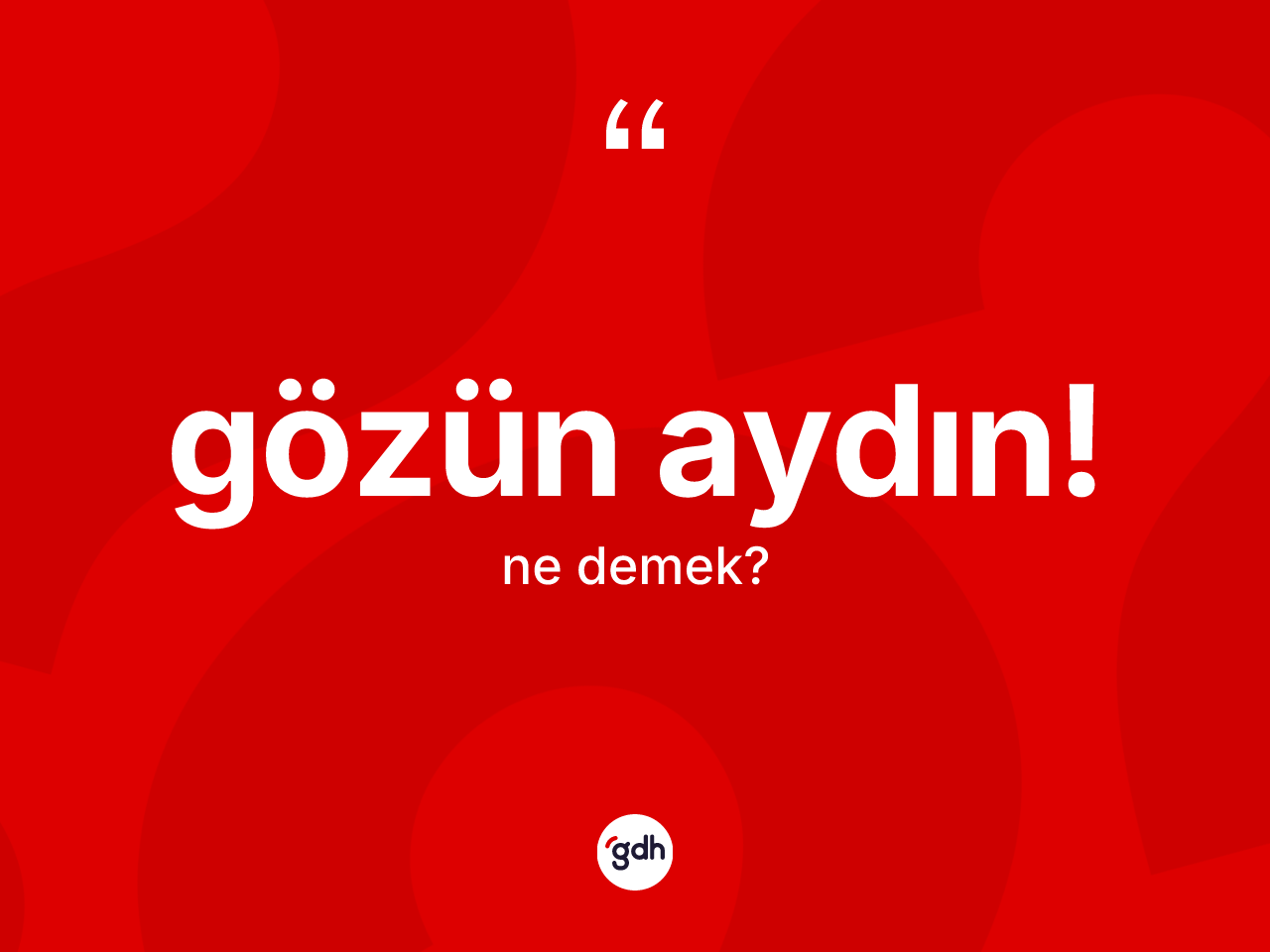 Gözün aydın! ne demek? Gözün aydın! sözünün TDK tanımı nedir?