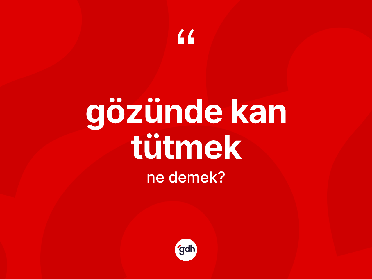 Gözünde kan tütmek ifadesinin tanımı nedir? Gözünde kan tütmek sözünün TDK tanımı nedir?