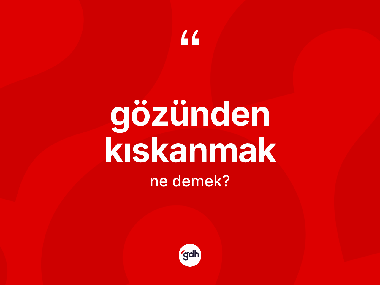 Gözünden kıskanmak ne demek? Gözünden kıskanmak ifadesi hangi durumlarda kullanılır?