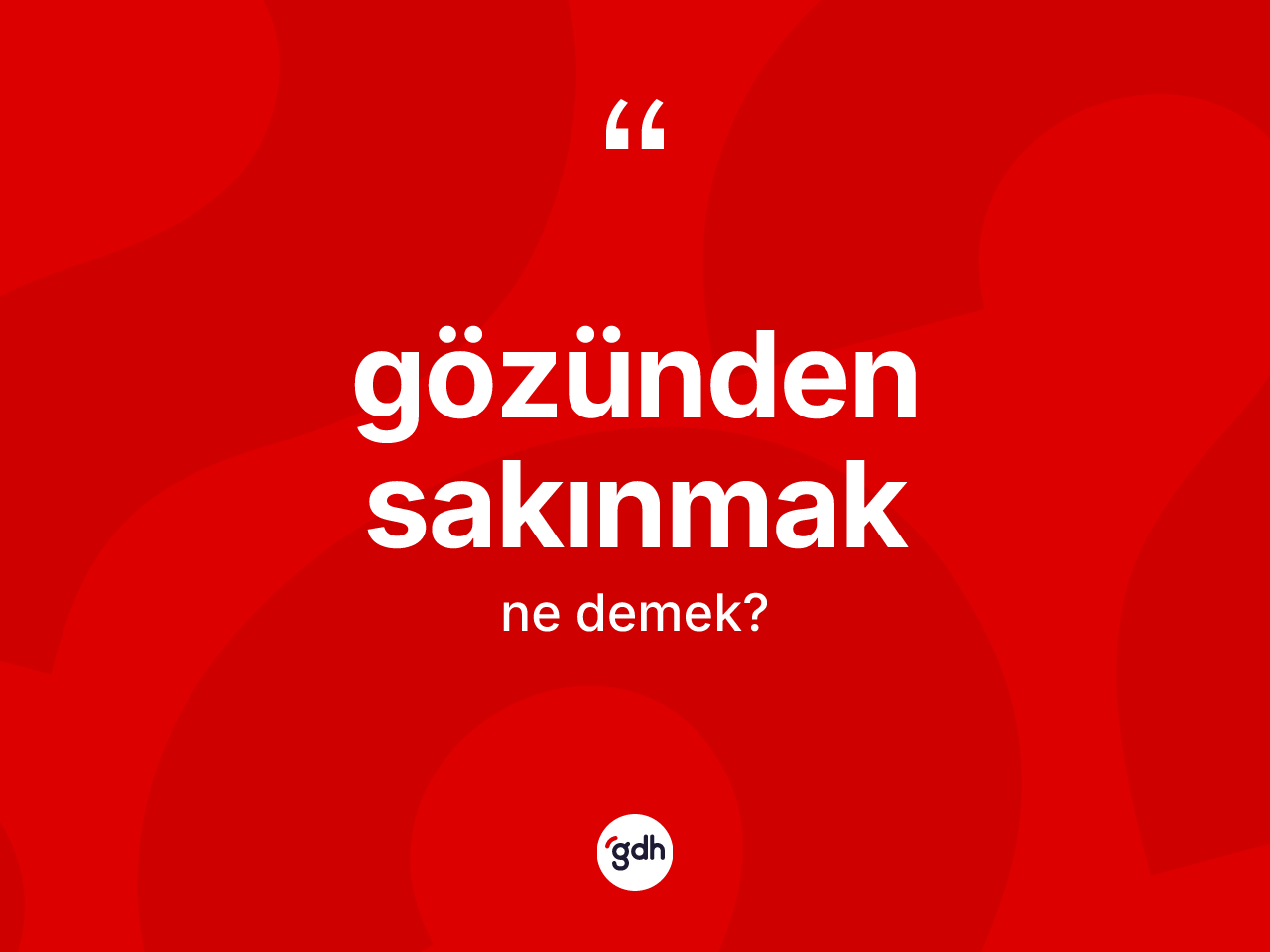 Gözünden sakınmak ifadesi ne demek? Gözünden sakınmak ifadesinin TDK'ya göre açıklaması nedir?