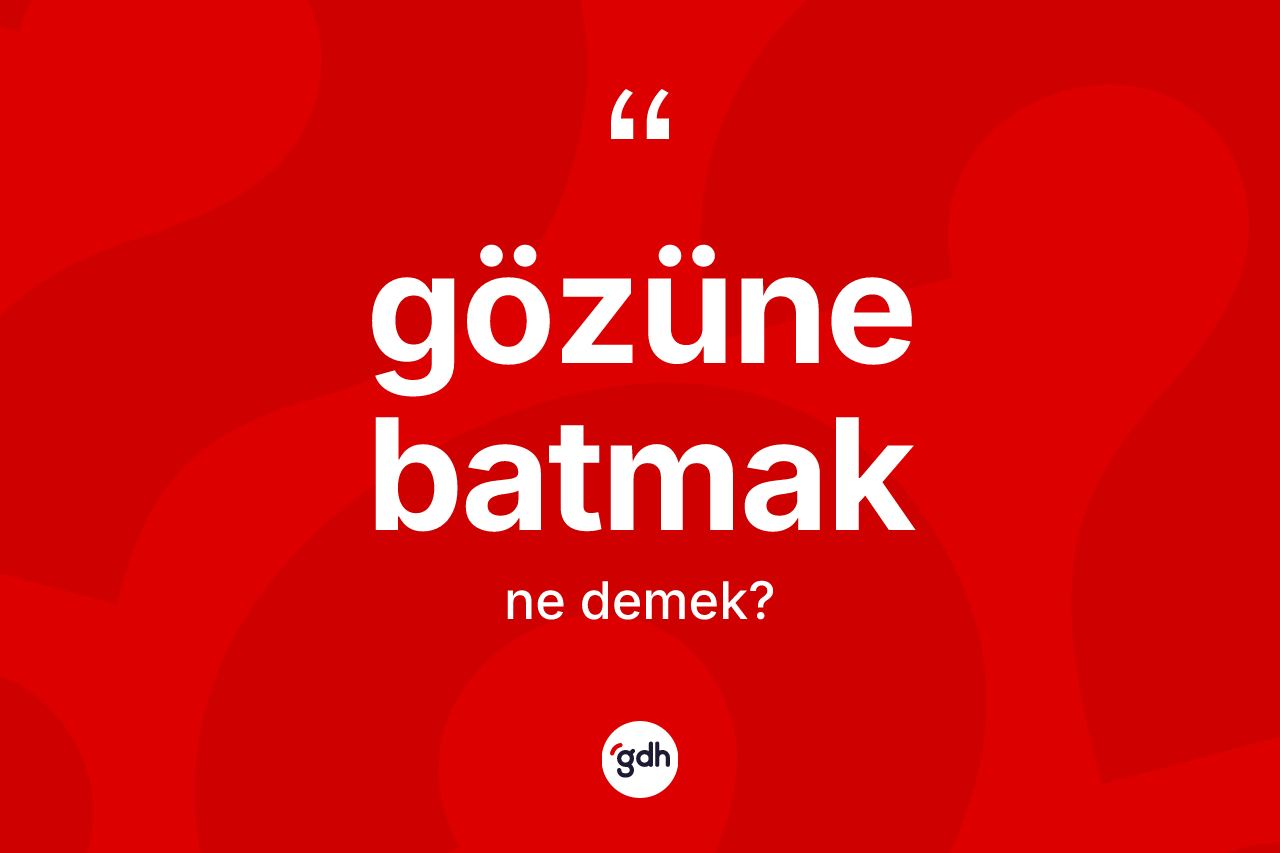 Gözüne batmak ifadesinin anlamı nedir? Gözüne batmak ifadesinin TDK'ya göre açıklaması nedir?