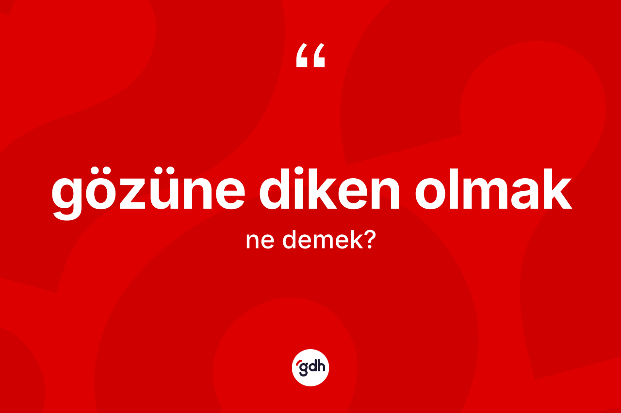 Gözüne diken olmak ifadesinin tanımı nedir? Gözüne diken olmak ifadesi nerede kullanılır?