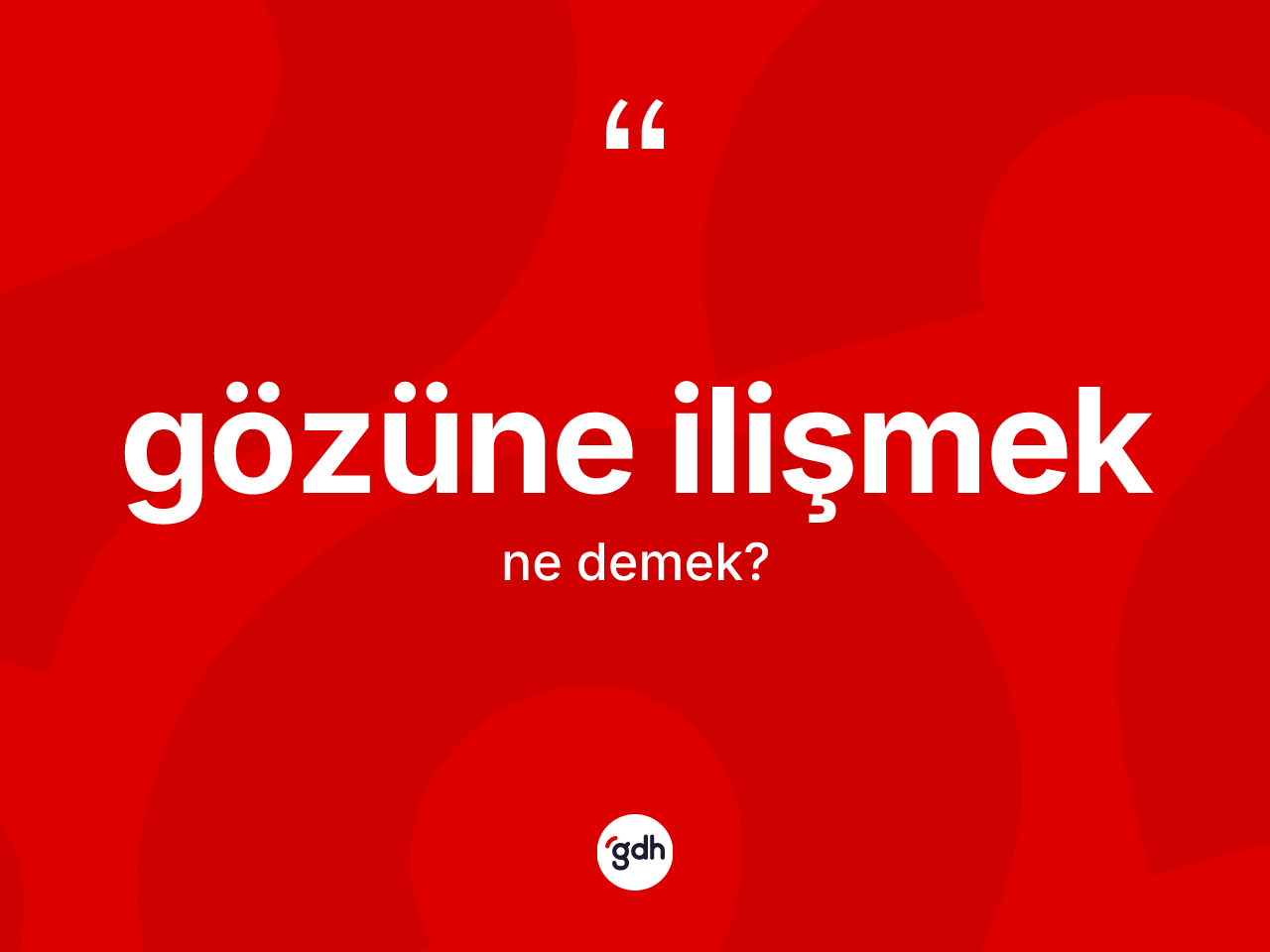 Gözüne ilişmek ifadesi neyi anlatır? Gözüne ilişmek ifadesi nerede kullanılır?