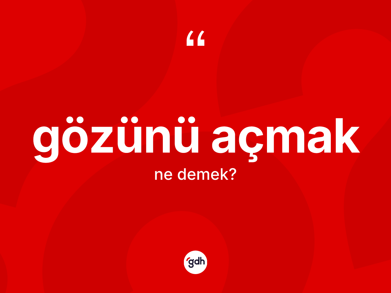Gözünü açmak ifadesi ne anlama gelir? Gözünü açmak sözünün TDK açıklaması nedir?
