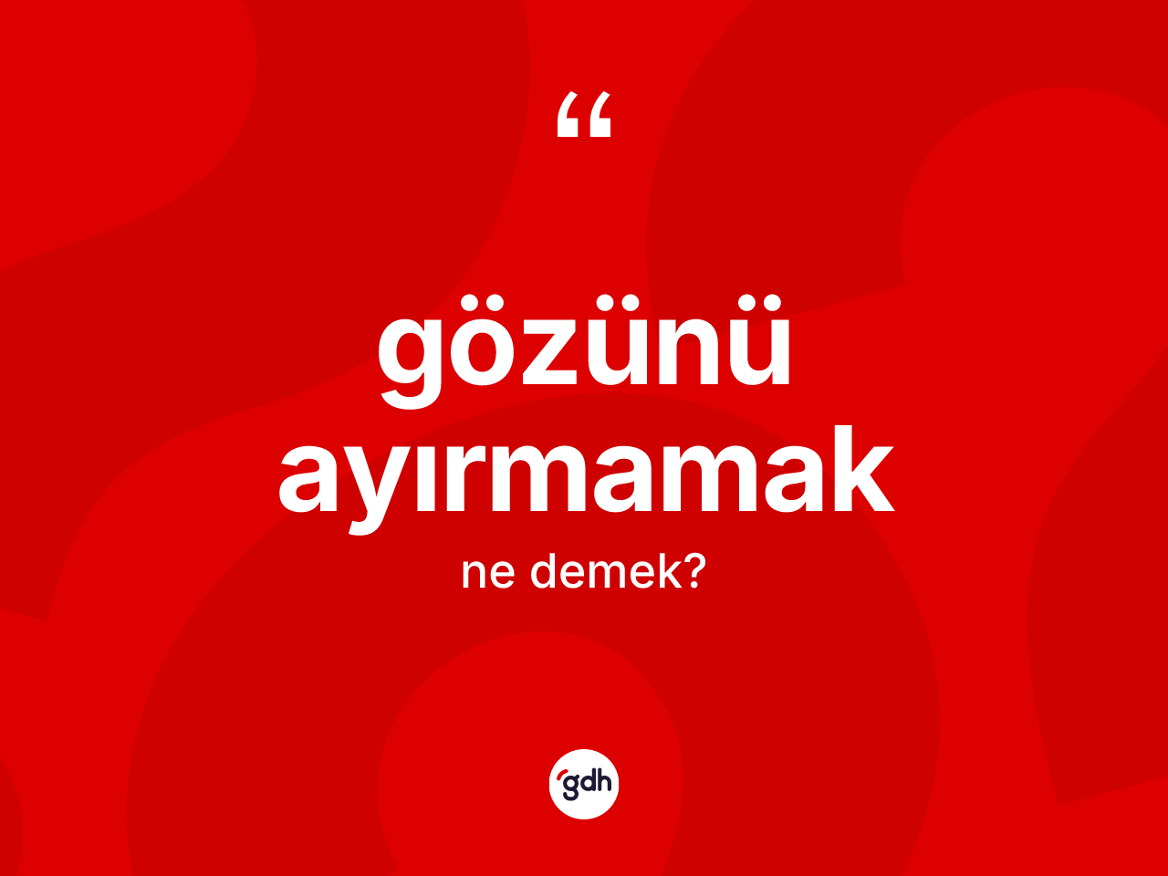 Gözünü ayırmamak nedir? Gözünü ayırmamak ifadesi hangi durumlarda kullanılır
