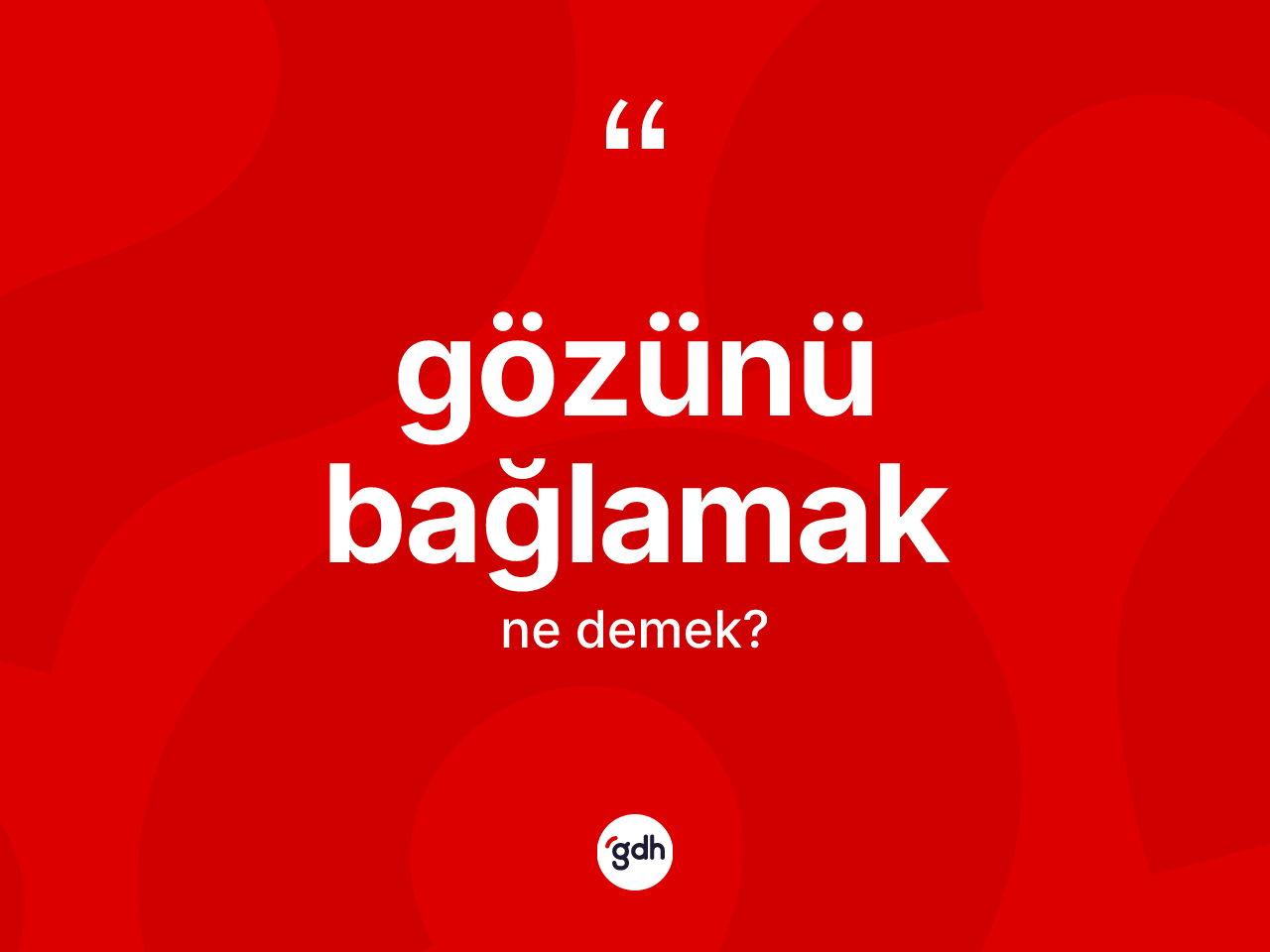 Gözünü bağlamak ne anlama gelir? Gözünü bağlamak ifadesinin sözlük anlamı nedir?