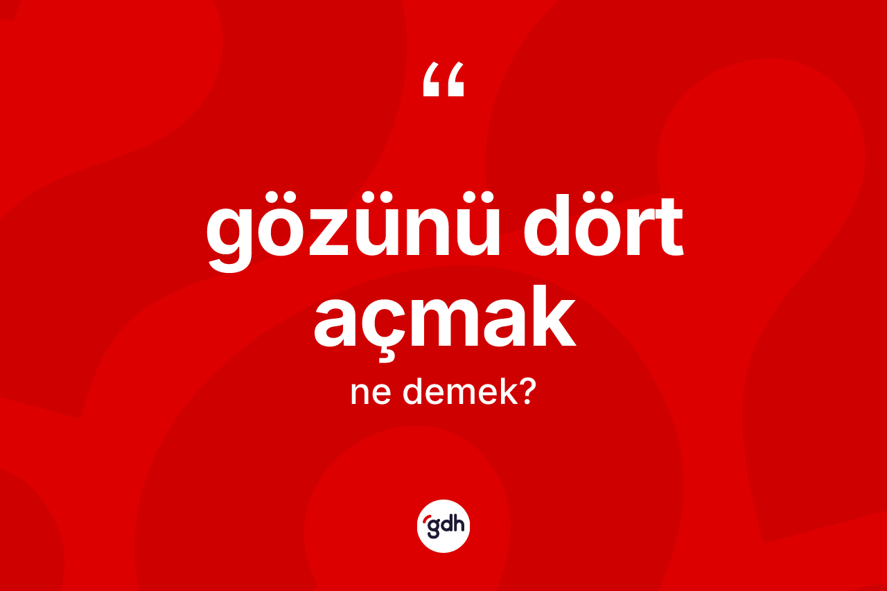 Gözünü dört açmak ifadesinin tanımı nedir? Gözünü dört açmak sözü nerede kullanılır?