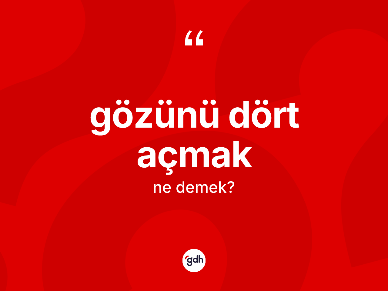 Gözünü dört açmak ifadesinin tanımı nedir? Gözünü dört açmak sözü nerede kullanılır?