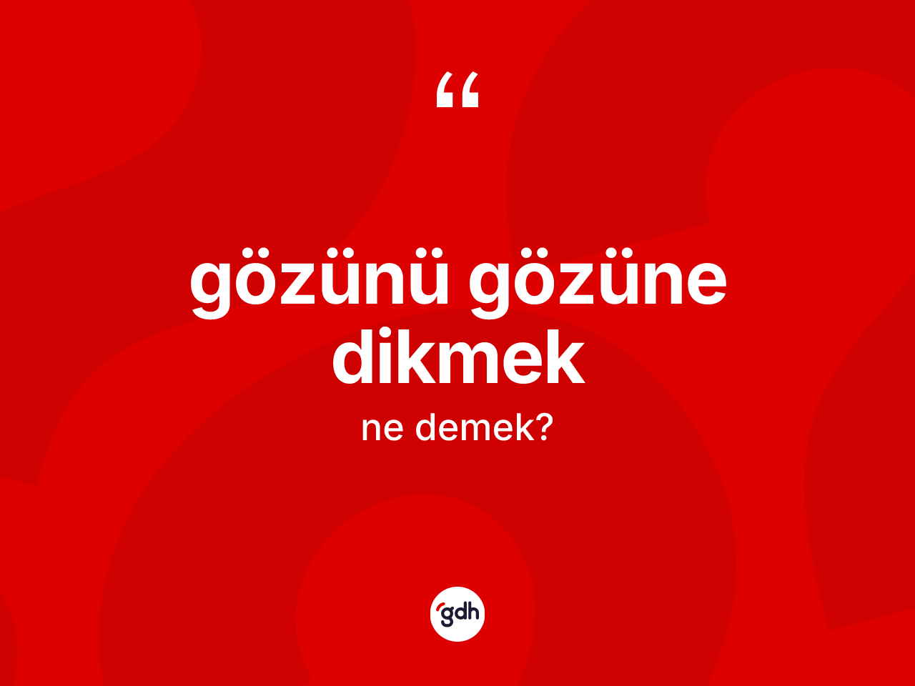 Gözünü gözüne dikmek ifadesinin kısaca tanımı nedir? Gözünü gözüne dikmek ifadesinin TDK anlamı nedir?