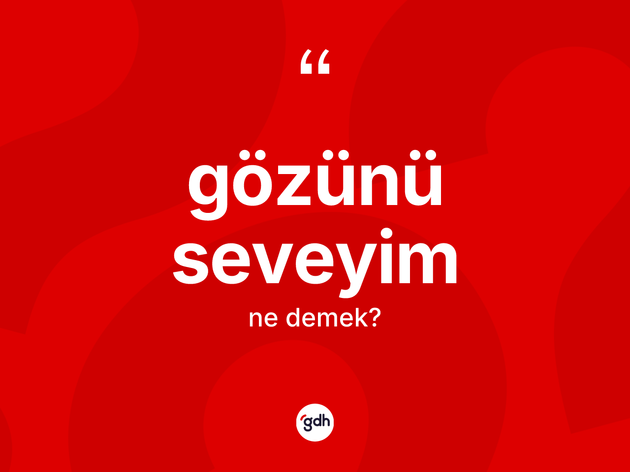 Gözünü seveyim ifadesinin anlamı nedir? Gözünü seveyim ifadesinin TDK tanımı nedir?