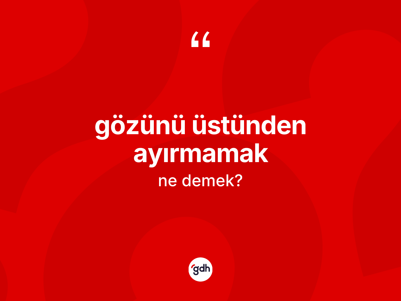 Gözünü üstünden ayırmamak ifadesinin kısaca anlamı nedir? Gözünü üstünden ayırmamak ifadesinin TDK'ya göre açıklaması nedir?