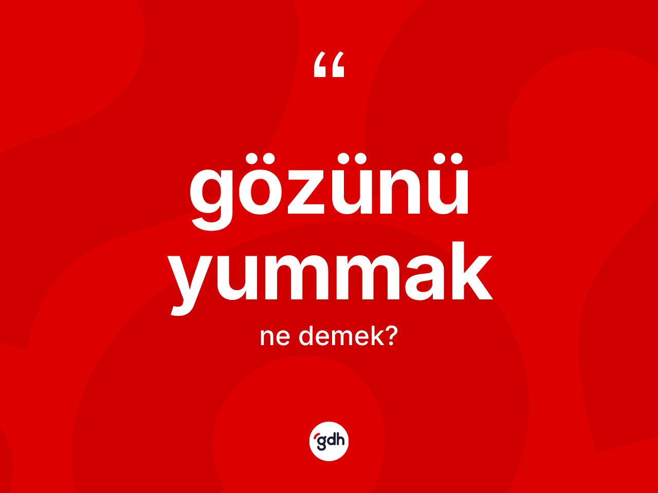 Gözünü yummak nedir? Gözünü yummak ifadesi hangi durumlarda kullanılır?