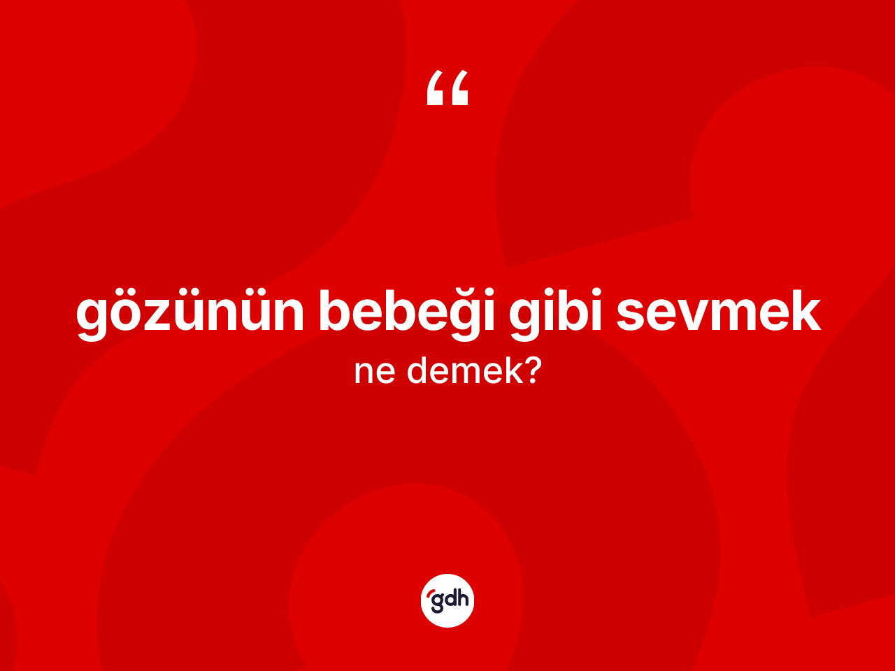 Gözünün bebeği gibi sevmek ifadesinin anlamı nedir? Gözünün bebeği gibi sevmek sözü hangi durumlarda kullanılır?