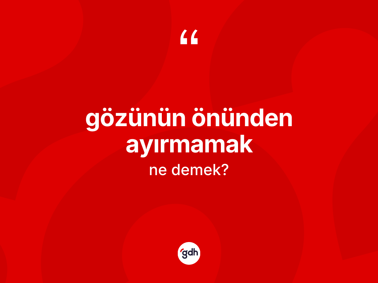 Gözünün önünden ayırmamak sözü ne demektir? Gözünün önünden ayırmamak sözü hangi durumlarda kullanılır?