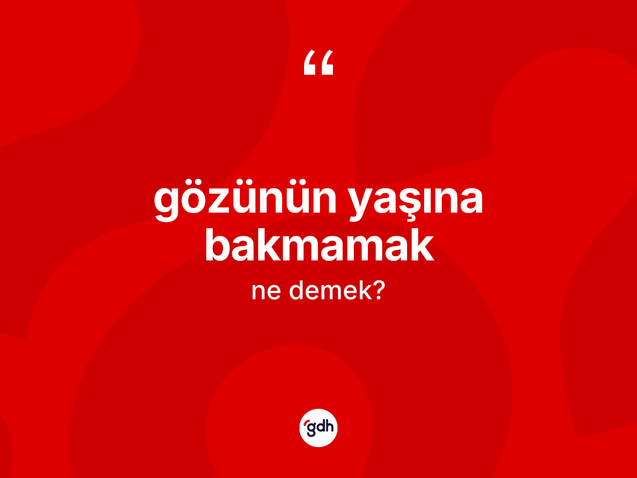 Gözünün yaşına bakmamak ifadesinin tanımı nedir? Gözünün yaşına bakmamak ifadesi nerede kullanılır?