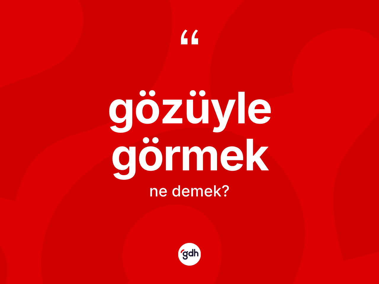 Gözüyle görmek ne demek? Gözüyle görmek ifadesi nerede kullanılır?